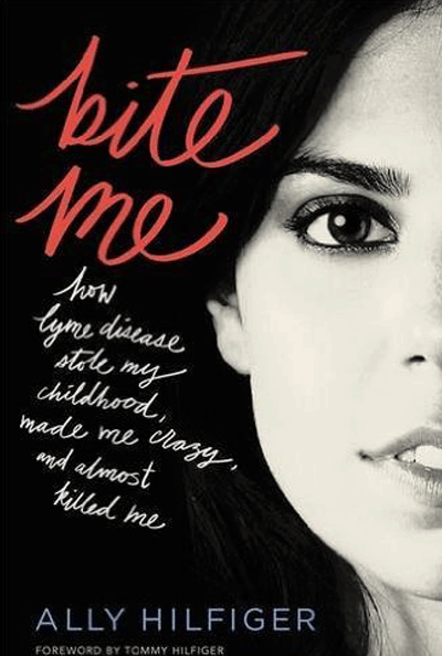 Bite Me: How Lyme Disease Stole My Childhood, Made Me Crazy and Almost Killed Me by Ally Hilfiger