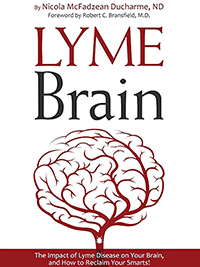 Lyme Brain: The Impact of Lyme Disease on Your Brain, and How to Reclaim Your Smarts.