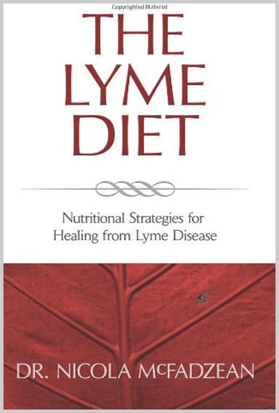 The Lyme Diet - Nutritional Strategies for Healing from Lyme Disease by Nicola McFadzean, ND.