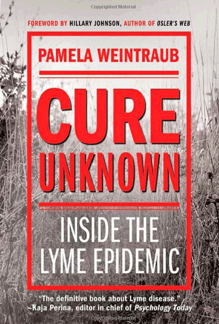 Cure Unknown - Inside The Lyme Epidemic by Pamela Weintraub