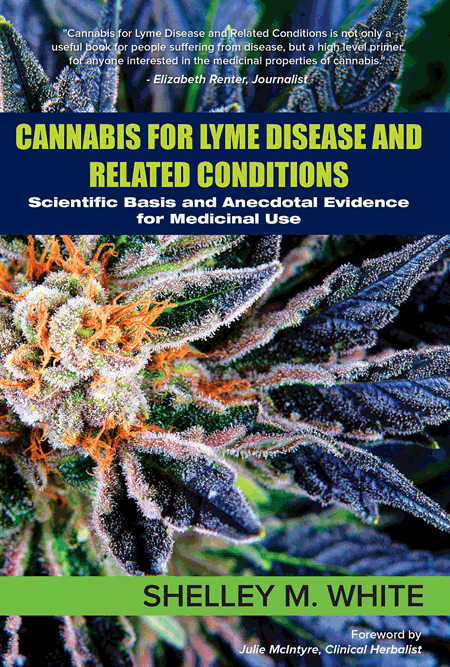 Cannabis for Lyme Disease - Scientific Basis and Anecdotal Evidence for Medicinal Use by Shelley White