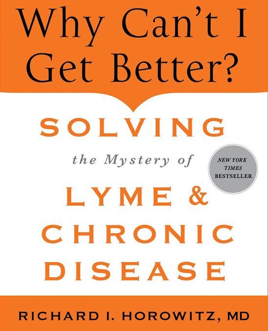 Why Can't I Get Better: Solving the Mystery of Lyme and Chronic Disease