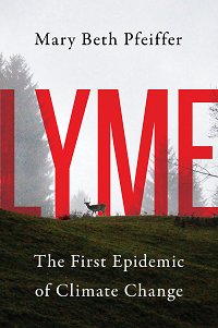 Lyme: The First Epidemic of Climate Change, by Mary Beth Pfeiffer
